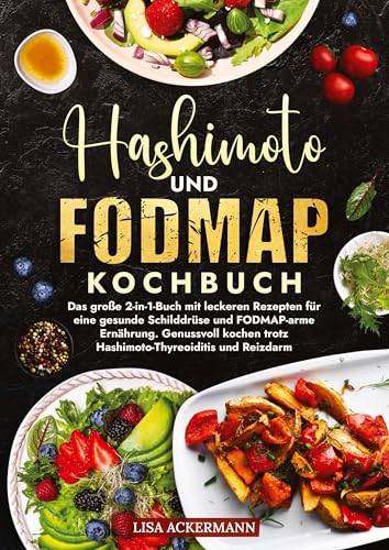 Hashimoto und Fodmap Kochbuch: Das große 2-in-1-Buch mit leckeren Rezepten für eine gesunde Schilddrüse und FODMAP-arme Ernährung. Genussvoll kochen trotz Hashimoto-Thyreoiditis und Reizdarm Hashimoto und Fodmap Kochbuch: Das große 2-in-1-Buch mit leckeren Rezepten für eine gesunde Schilddrüse und FODMAP-arme Ernährung. Genussvoll kochen trotz Hashimoto-Thyreoiditis und Reizdarm von tredition