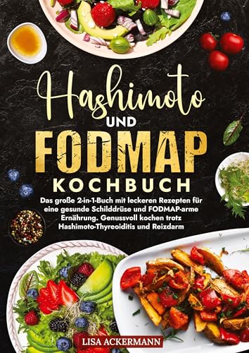 Hashimoto und Fodmap Kochbuch: Das große 2-in-1-Buch mit leckeren Rezepten für eine gesunde Schilddrüse und FODMAP-arme Ernährung. Genussvoll kochen trotz Hashimoto-Thyreoiditis und Reizdarm Hashimoto und Fodmap Kochbuch: Das große 2-in-1-Buch mit leckeren Rezepten für eine gesunde Schilddrüse und FODMAP-arme Ernährung. Genussvoll kochen trotz Hashimoto-Thyreoiditis und Reizdarm von tredition