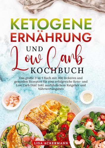 Ketogene Ernährung und Low Carb Kochbuch: Das große 2-in-1 Buch mit 300 leckeren und gesunden Rezepten für eine erfolgreiche Keto- und Low Carb Diät! Inkl. ausführlichem Ratgeber und Nährwertangaben Ketogene Ernährung und Low Carb Kochbuch: Das große 2-in-1 Buch mit 300 leckeren und gesunden Rezepten für eine erfolgreiche Keto- und Low Carb Diät! Inkl. ausführlichem Ratgeber und Nährwertangaben von tredition