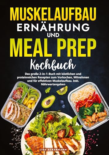 Muskelaufbau Ernährung und Meal Prep Kochbuch: Das große 2-in-1-Buch mit köstlichen und proteinreichen Rezepten zum Vorkochen, Mitnehmen und für effektiven Muskelaufbau. Inkl. Nährwertangaben Muskelaufbau Ernährung und Meal Prep Kochbuch: Das große 2-in-1-Buch mit köstlichen und proteinreichen Rezepten zum Vorkochen, Mitnehmen und für effektiven Muskelaufbau. Inkl. Nährwertangaben von tredition