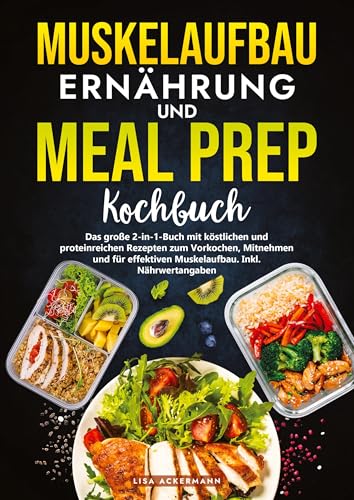 Muskelaufbau Ernährung und Meal Prep Kochbuch: Das große 2-in-1-Buch mit köstlichen und proteinreichen Rezepten zum Vorkochen, Mitnehmen und für effektiven Muskelaufbau. Inkl. Nährwertangaben Muskelaufbau Ernährung und Meal Prep Kochbuch: Das große 2-in-1-Buch mit köstlichen und proteinreichen Rezepten zum Vorkochen, Mitnehmen und für effektiven Muskelaufbau. Inkl. Nährwertangaben von tredition