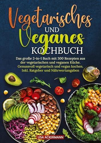 Vegetarisches und Veganes Kochbuch: Das große 2-in-1 Buch mit 300 Rezepten aus der vegetarischen und veganen Küche. Genussvoll vegetarisch und vegan kochen. Inkl. Ratgeber und Nährwertangaben Vegetarisches und Veganes Kochbuch: Das große 2-in-1 Buch mit 300 Rezepten aus der vegetarischen und veganen Küche. Genussvoll vegetarisch und vegan kochen. Inkl. Ratgeber und Nährwertangaben von tredition