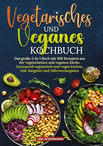 Vegetarisches und Veganes Kochbuch: Das große 2-in-1 Buch mit 300 Rezepten aus der vegetarischen und veganen Küche. Genussvoll vegetarisch und vegan kochen. Inkl. Ratgeber und Nährwertangaben Vegetarisches und Veganes Kochbuch: Das große 2-in-1 Buch mit 300 Rezepten aus der vegetarischen und veganen Küche. Genussvoll vegetarisch und vegan kochen. Inkl. Ratgeber und Nährwertangaben von tredition