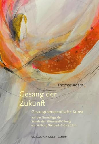 Gesang der Zukunft: Gesangtherapeutische Kunst von Verlag am Goetheanum