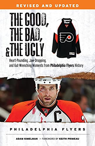 The Good, the Bad, & the Ugly: Philadelphia Flyers: Heart-pounding, Jaw-dropping, and Gut-wrenching Moments from Philadelphia Flyers History (The Good, the Bad, and the Ugly) von Triumph Books (IL)