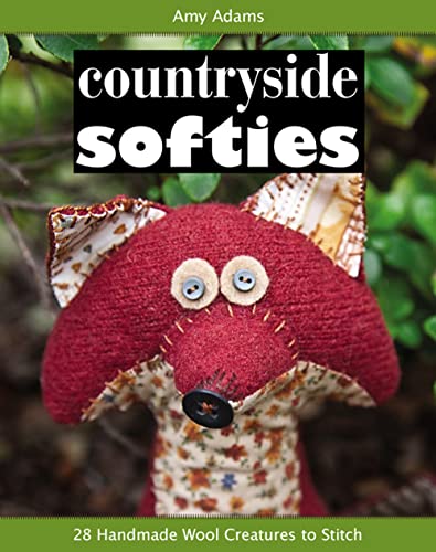 Countryside Softies: 28 Handmade Wool Creatures to Stitch von C&T Publishing