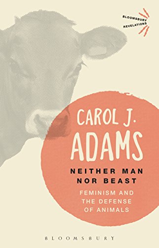 Neither Man nor Beast: Feminism and the Defense of Animals (Bloomsbury Revelations)