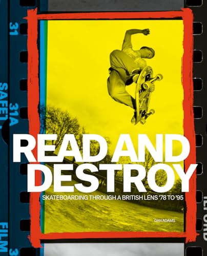 Read and Destroy: Skateboarding Through a British Lens ’78 to ’95 von Acc Art Books