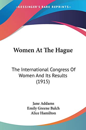 Women At The Hague: The International Congress Of Women And Its Results (1915)