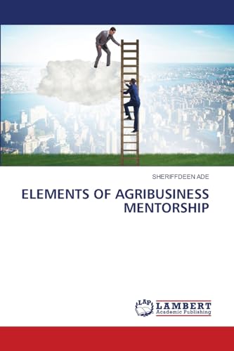 ELEMENTS OF AGRIBUSINESS MENTORSHIP: DE von LAP LAMBERT Academic Publishing