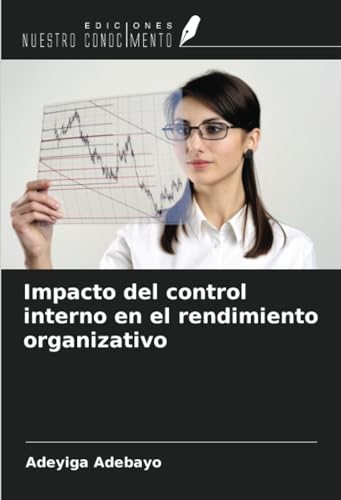 Impacto del control interno en el rendimiento organizativo von Ediciones Nuestro Conocimiento