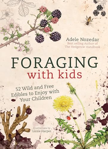 Foraging with Kids: 52 Wild and Free Edibles to Enjoy With Your Children von Nourish