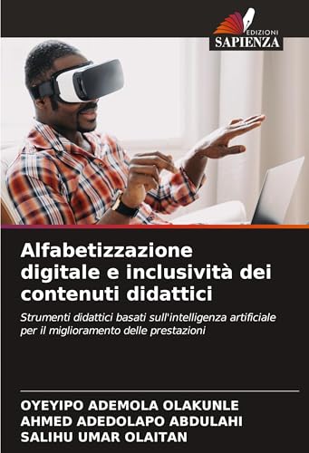 Alfabetizzazione digitale e inclusività dei contenuti didattici: Strumenti didattici basati sull'intelligenza artificiale per il miglioramento delle prestazioni von Edizioni Sapienza