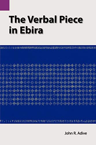 The Verbal Piece in Ebira (SUMMER INSTITUTE OF LINGUISTICS AND THE UNIVERSITY OF TEXAS AT ARLINGTON PUBLICATIONS IN LINGUISTICS) von Parlux