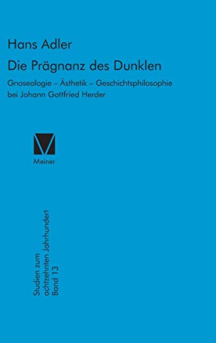 Die Prägnanz des Dunklen: Gnoseologie – Ästhethik – Geschichtsphilosophie bei Johann Gottfried Herder (Studien zum 18. Jahrhundert, Band 13) von Meiner Felix Verlag GmbH