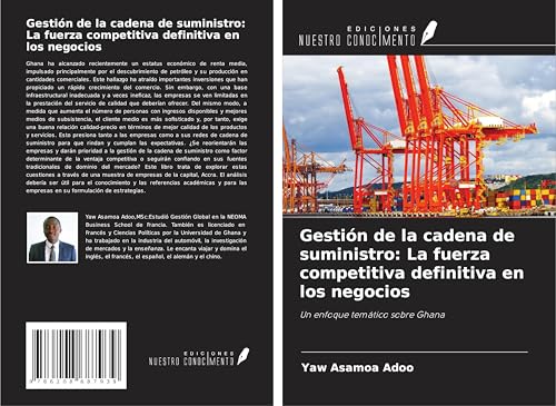 Gestión de la cadena de suministro: La fuerza competitiva definitiva en los negocios: Un enfoque temático sobre Ghana von Ediciones Nuestro Conocimiento