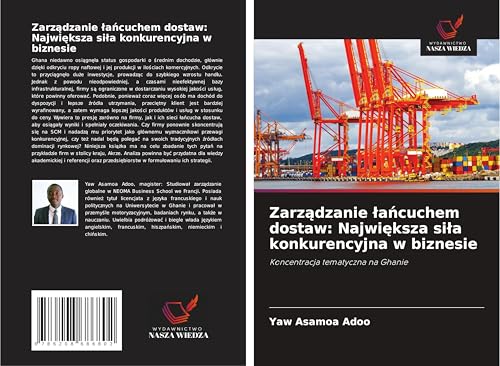 Zarz¿dzanie ¿a¿cuchem dostaw: Najwi¿ksza si¿a konkurencyjna w biznesie: Koncentracja tematyczna na Ghanie von Wydawnictwo Nasza Wiedza