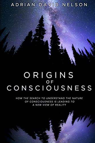 Origins of Consciousness: How the Search to Understand the Nature of Consciousness is Leading to a New View of Reality von Lulu