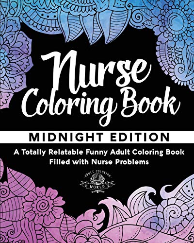 Nurse Coloring Book: A Totally Relatable Funny Adult Coloring Book Filled with Nurse Problems (Coloring Book Gift Ideas, Band 1) von CREATESPACE