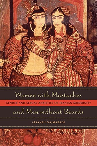 Women with Mustaches and Men without Beards: Gender and Sexual Anxieties of Iranian Modernity von University of California Press
