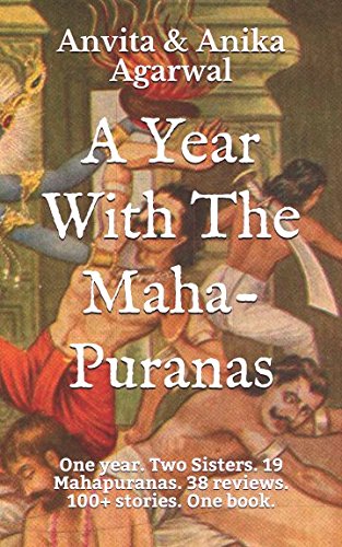 A Year With The Maha-Puranas: One year. Two Sisters. 19 Mahapuranas. 38 reviews. One book.