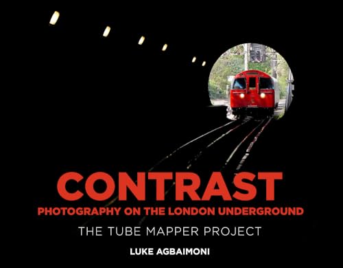 Contrast - Photography on the London Underground: The Tube Mapper Project von The History Press Ltd