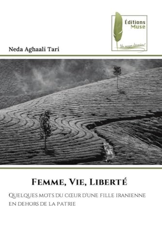 Femme, Vie, Liberté: Quelques mots du c¿ur d'une fille iranienne en dehors de la patrie von Éditions Muse