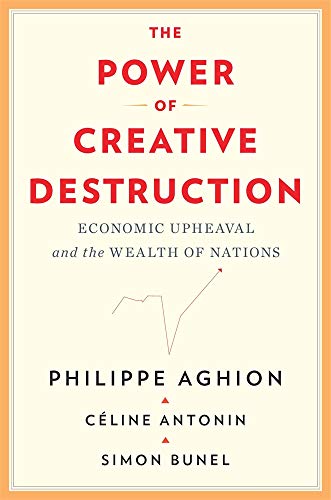 The Power of Creative Destruction - Economic Upheaval and the Wealth of Nations von Belknap Press