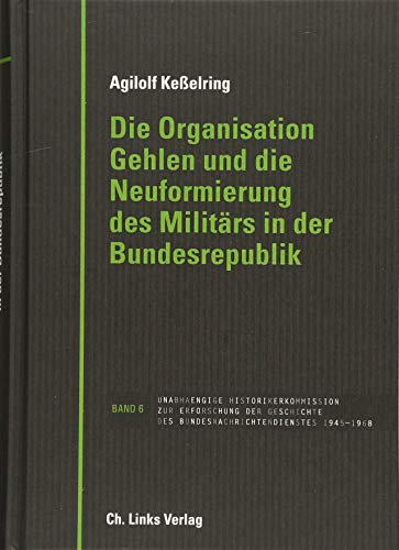 Die Organisation Gehlen und die Neuformierung des Militärs in der Bundesrepublik von Links Christoph Verlag