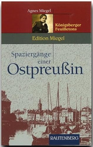 Spaziergänge einer Ostpreußin: Königsberger Feuilletons: Feuilletons aus den Zwanziger Jahren (Rautenberg - Erzählungen/Anthologien)