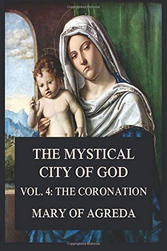 The Mystical City of God: Vol. 4: The Coronation von Jazzybee Verlag