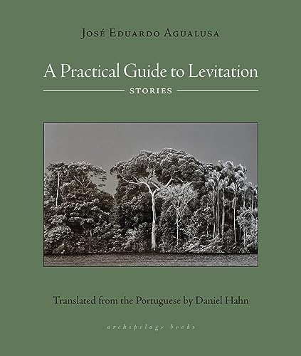 A Practical Guide to Levitation: Stories von Archipelago