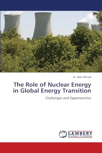 The Role of Nuclear Energy in Global Energy Transition: Challenges and Opportunities von LAP LAMBERT Academic Publishing