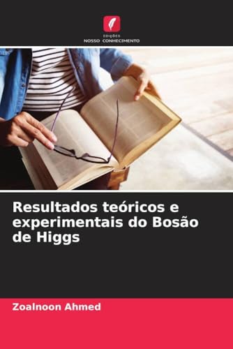 Resultados teóricos e experimentais do Bosão de Higgs von Edições Nosso Conhecimento