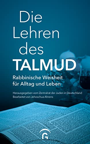 Die Lehren des Talmud: Rabbinische Weisheit für Alltag und Leben