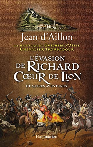 L'Evasion de Richard Coeur de Lion et autres aventures: LES AVENTURES DE GUILHEM D'USSEL, CHEVALIER TROUBADOUR