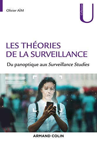 Les théories de la surveillance - Du panoptique aux Surveillance Studies: Du panoptique aux Surveillance Studies
