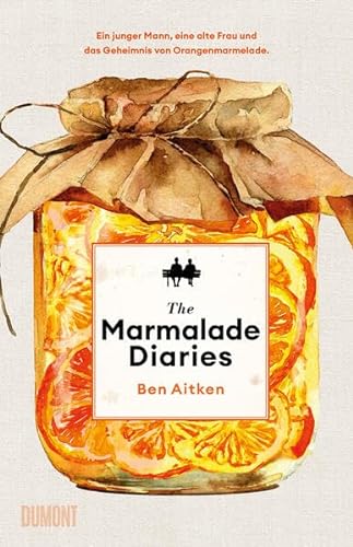 The Marmalade Diaries: Ein junger Mann, eine alte Frau und das Geheimnis von Orangenmarmelade von DuMont Buchverlag GmbH & Co. KG