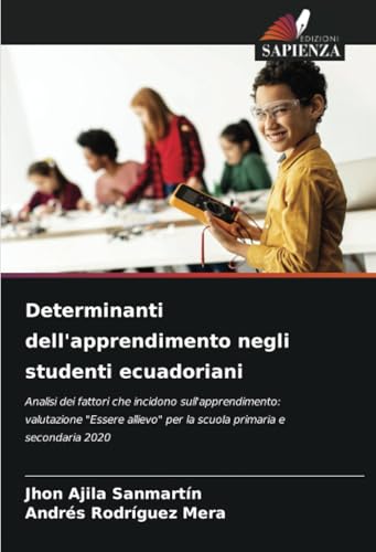 Determinanti dell'apprendimento negli studenti ecuadoriani: Analisi dei fattori che incidono sull'apprendimento: valutazione "Essere allievo" per la scuola primaria e secondaria 2020 von Edizioni Sapienza