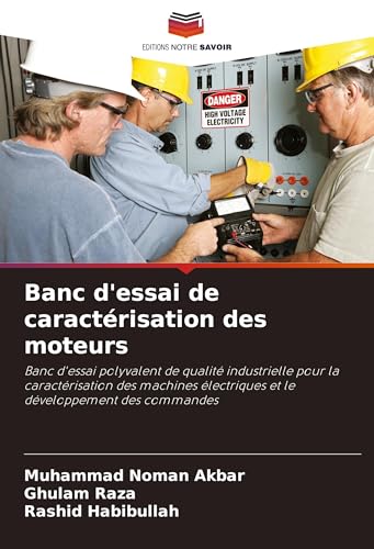 Banc d'essai de caractérisation des moteurs: Banc d'essai polyvalent de qualité industrielle pour la caractérisation des machines électriques et le développement des commandes von Editions Notre Savoir