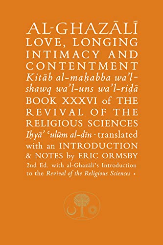 Al-Ghazali on Love, Longing, Intimacy and Contentment: Book XXXVI of the Revival of the Religious Sciences (The Revival of the Religious Sciences, 36, Band 36)