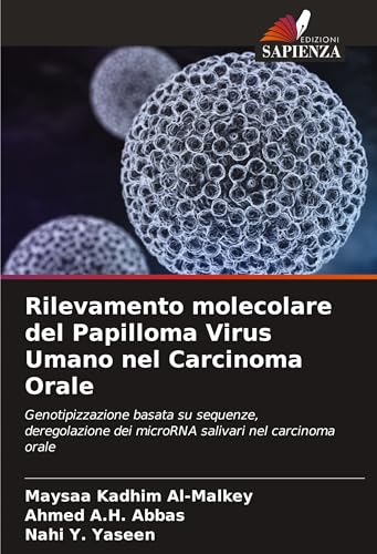 Rilevamento molecolare del Papilloma Virus Umano nel Carcinoma Orale: Genotipizzazione basata su sequenze, deregolazione dei microRNA salivari nel carcinoma orale von Edizioni Sapienza