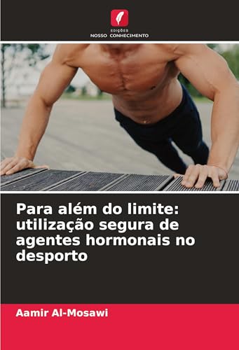 Para além do limite: utilização segura de agentes hormonais no desporto von Edições Nosso Conhecimento