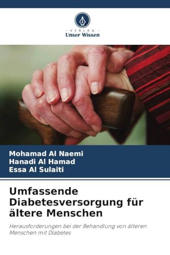 Umfassende Diabetesversorgung für ältere Menschen: Herausforderungen bei der Behandlung von älteren Menschen mit Diabetes von Verlag Unser Wissen