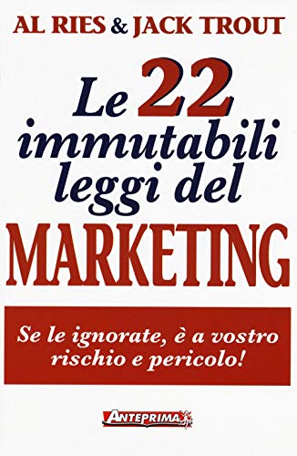 Le 22 immutabili leggi del marketing. Se le ignorate, è a vostro rischio e pericolo! von Anteprima Edizioni