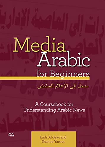 Media Arabic for Beginners: A Coursebook for Understanding Arabic News von American University in Cairo Press