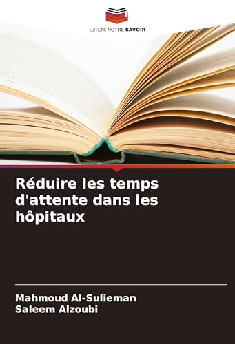 Réduire les temps d'attente dans les hôpitaux: DE von Editions Notre Savoir