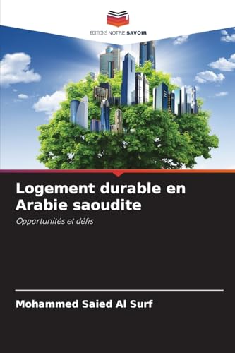 Logement durable en Arabie saoudite: Opportunités et défis.DE von OmniScriptum