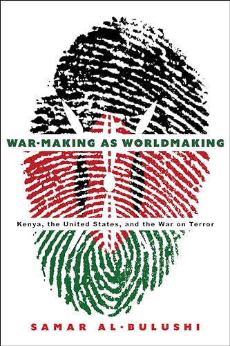 War-making As Worldmaking: Kenya, the United States, and the War on Terror von Stanford University Press