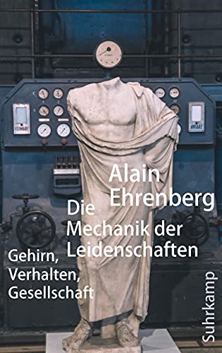 Die Mechanik der Leidenschaften: Gehirn, Verhalten, Gesellschaft von Suhrkamp Verlag AG